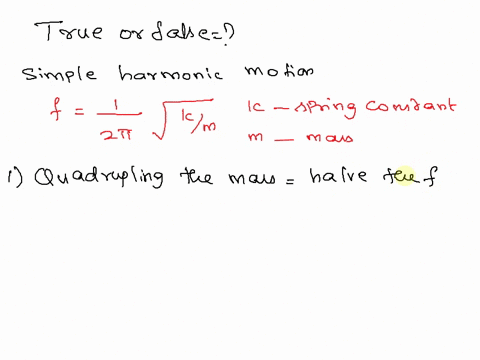 consider-simple-harmonic-oscillator-made-of-a-mass-sliding-on-a-frictionless-surface-and-attached-to-a-massless-linear-spring-which-of-the-following-statements-are-truefalse-false-halving-th-26965