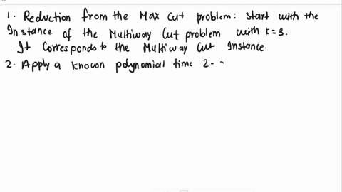 multiway-cut-problem-the-multiway-cut-problem-is-defined-as-follows-given-an-undirected-graph-g-v-e-and-a-set-of-terminal-nodes-s1-s2-s-v-find-a-minimum-set-of-edges-in-e-whose-removal-will-35738