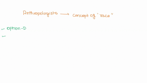 why-do-anthropologists-typically-reject-the-concept-of-race-as-useful-for-discussing-human-variation-select-one-because-humans-do-not-vary-in-ways-that-are-linked-to-geography-but-only-in-cu-05519