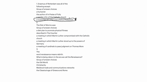 1-erasmus-of-rotterdam-was-all-of-the-following-except-group-of-answer-choices-a-humanist-the-author-of-in-praise-of-folly-a-gentle-critic-of-the-catholic-church-a-supporter-of-luther-and-a-12593