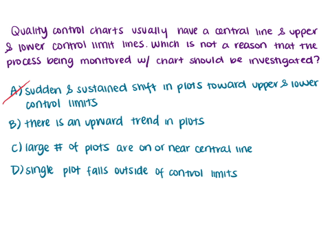 quality-control-charts-usually-have-a-central-line-and-upper-and-lower-control-limit-lines-which-of-the-following-is-not-a-reason-that-the-process-being-monitored-with-the-chart-should-be-in-64822