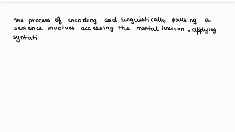 in-about-500-words-or-less-answer-this-question-fully-please-describe-the-process-in-which-we-encode-and-linguistically-parse-impose-syntax-and-semantics-a-sentence-30072
