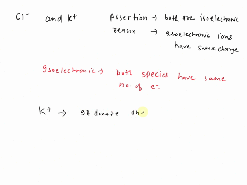 assertiona-clions-and-k-ions-are-isoelectronic-reasonr-isoelectronic-ions-have-same-charge-90595