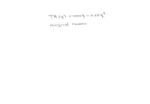 a-firms-total-revenue-function-is-given-by-trq-1000q-005q2-where-q-represents-the-quantity-sold-the-marginal-revenue-function-for-this-firm-is