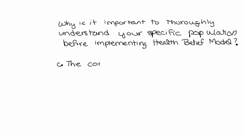 belief-model-why-is-it-important-to-thoroughly-understand-your-specific-population-before-implementing-health-select-one-or-more-ayou-must-establish-if-they-have-the-same-beliefs-as-the-orga-41491