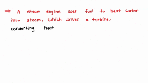 what-type-of-system-is-used-by-a-steam-engine-a-steam-engine-uses-fuel-to-heat-water-into-steam-which-drives-a-turbine-thus-converting-heat-into-mechanical-energy-the-steam-engine-is-a-type-29576