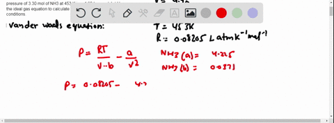 a-use-the-van-der-waals-equation-of-state-to-calculate-the-pressure-of-330-mol-of-nh3-at-453-k-in-a-490-l-vessel-b-use-the-ideal-gas-equation-to-calculate-the-pressure-under-the-same-conditi-14495