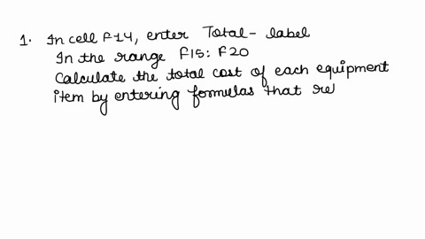 in-cell-f14-enter-total-as-the-label-in-the-range-f15f20-calculate-the-total-cost-of-each-equipment-item-by-entering-formulas-that-return-the-value-of-the-number-of-units-ordered-multiplied-87327