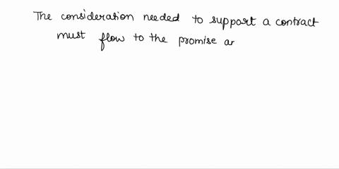 23-the-consideration-needed-to-support-a-contract-must-a-flow-to-the-promise-and-have-monetary-value-b-flow-to-the-promise-c-have-monetary-value-d-neither-flow-to-the-promise-nor-have-moneta-79034