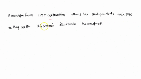 a-manager-from-lmt-corporation-allows-her-employees-to-do-their-jobs-as-they-see-fit-this-scenario-illustrates-the-concept-of-53787
