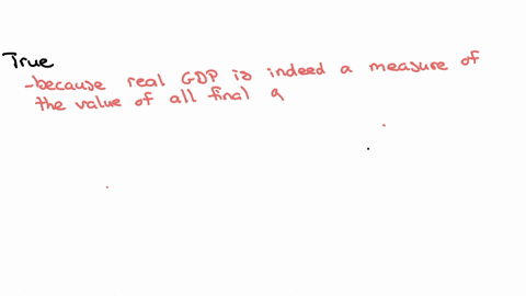 is-the-following-statement-true-or-false-you-will-receive-2-marks-for-the-correct-answer-and-1-mark-for-the-incorrect-answerreal-gross-domestic-product-is-the-value-of-final-goods-and-services-produce
