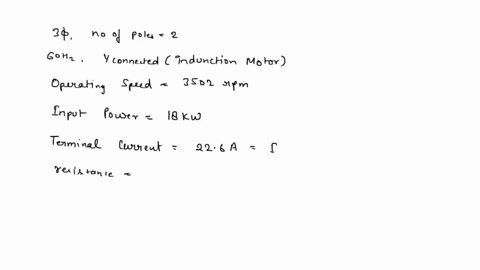 a-three-phase-two-pole-60-hz-y-connected-induction-motor-is-observed-to-be-operating-at-a-speed-of-3502-rpm-with-an-input-power-of-18-kw-and-a-terminal-current-of-226-a-the-stator-winding-re-95679