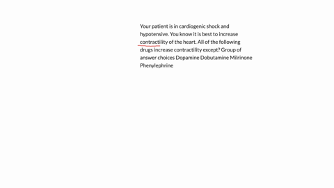 your-patient-is-in-cardiogenic-shock-and-hypotensive-you-know-it-is-best-to-increase-contractility-of-the-heart-all-of-the-following-drugs-increase-contractility-except-group-of-answer-choices-dopamin