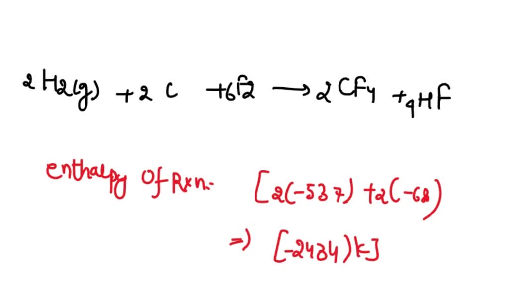 SOLVED Calculate H for the reaction C2H4 g 6F2 g 2CF4