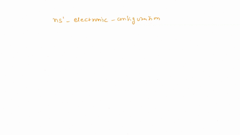 the-ground-state-valence-shell-configuration-of-a-particular-atom-is-ns1-the-element-to-which-this-atom-belongs-is-a-a-noble-gas-b-inner-transition-element-p-block-main-group-element-d-trans-26793