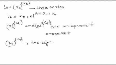 le-xt-xt-be-time-series-in-which-we-are-interested-however-because-the-measurement-process-itself-is-not-perfect-we-actually-ooserve-yt-xt-elt-xt-et-we-assume-that-xtfxt-and-et-et-are-indepe-76744