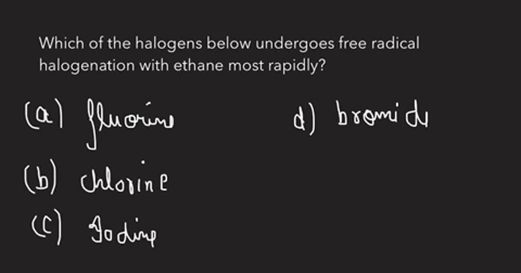 SOLVED QUESTION 10 Which of the halogens below undergoes free radical