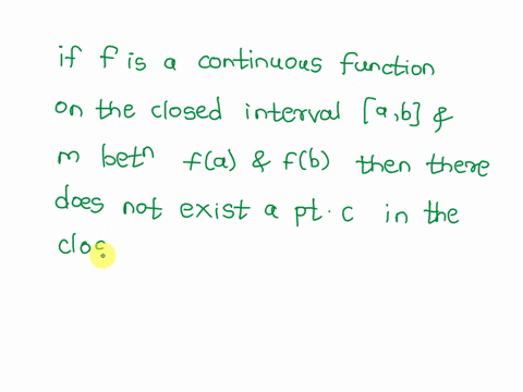 the-intermediate-value-theorem-states-that-if-f-is-a-continuous-function-on-the-closed-interval-a-b-and-m-is-between-f-a-and-f-b-then-there-is-a-point-c-in-the-closed-interval-a-b-such-that-71493