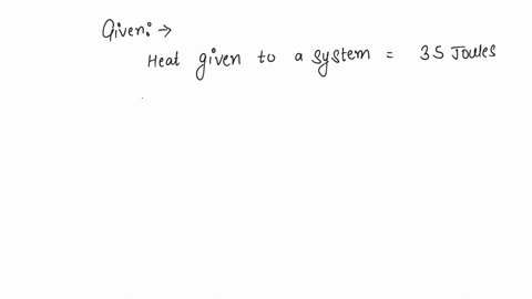 if-the-amount-of-heat-given-to-a-system-be-35-joules-and-the-amount-of-work-done-by-the-system-be-15-joules-then-the-change-in-the-internal-energy-of-the-system-is-a-50-joules-b-20-joules-c-30-joules-