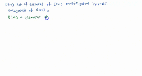 let-un-be-the-set-of-elements-of-zn-that-have-a-multiplicative-inverse-give-two-subgroups-of-u12-justify-your-answer-30937