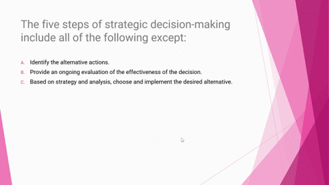 the-five-steps-of-strategic-decision-making-include-all-of-the-following-except-identify-the-alternative-actions-provide-an-ongoing-evaluation-of-the-effectiveness-of-the-decision-based-on-s-82318
