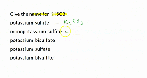 queslioml-10-give-the-name-for-khso3-potassium-disulfite-monopotassium-sulfite-potassium-hydrogen-sulfate-potassium-sulfate-potassium-hydrogen-sulfite-22285
