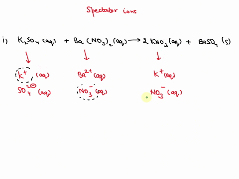 net-ionic-equations-do-not-include-spectator-ions-but-they-must-balance-what-are-the-spectator-ions-in-kzso4aq-bano32aq-2-kno3aq-baso4s-ktaq-and-bat-aq-all-of-ba2-no3-kt-and-s042-ba2taq-and-46049
