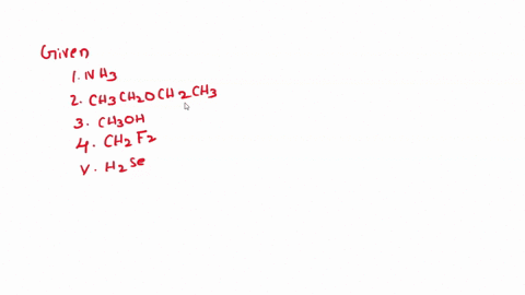 which-substances-below-will-exhibit-hydrogen-bonds-between-molecules-i-nh3-ii-ch3ch2och2ch3-iii-ch3oh-iv-ch2f2-v-h2se-a-i-only-b-i-and-v-only-c-ii-and-iv-only-d-ii-and-iii-only-e-i-and-iii-o-44652