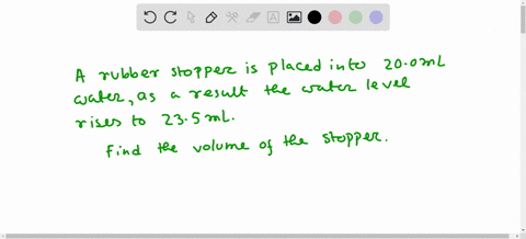 you-place-a-rubber-stopper-into-200-ml-of-water-the-water-level-rises-to-235-ml-what-is-the-volume-of-the-rubber-stopper-56064