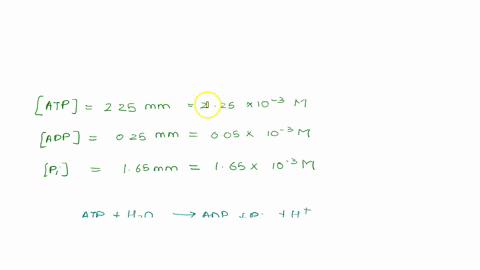 calculate-the-actual-free-energy-change-for-the-hydrolysis-of-atp-in-human-cells-in-humans-the-concentrations-of-atp-adp_-and-pi-are-225-025-and-65-mm-respectively-let-us-assume-that-the-ph-97751