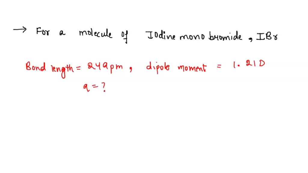SOLVED: The iodine monobromide molecule, IBr; has bond length of 249 pm ...