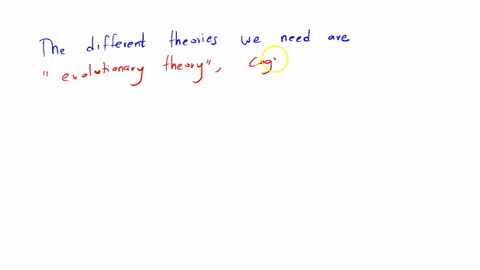 question-5-5-the-different-theories-we-need-are-evolutionary-theory-cognitive-and-socio-eultural-theory-psychoanalytic-behaviorism-atl-of-the-above-are-correct