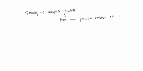 determine-the-identity-of-the-daughter-nuclide-from-the-positron-emission-of-13n-130-98-13c-140-03618