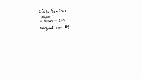 a-linear-cost-function-is-cx-9x-200-assume-c-is-measured-in-dollars-a-what-are-the-slope-and-the-c-intercept-slope-c-intercept-b-what-is-the-marginal-cost-mc-mc-what-does-the-marginal-cost-m-49198