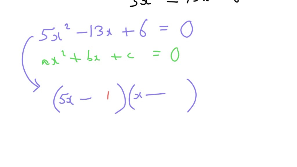SOLVED Consider the following quadratic equation 5x2=13x−6 Step 1 of