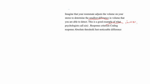 imagine-that-your-roommate-adjusts-the-volume-on-your-stereo-to-determine-the-smallest-difference-in-volume-that-you-are-able-to-detect-this-is-a-good-example-of-what-psychologists-call-an-response-cr