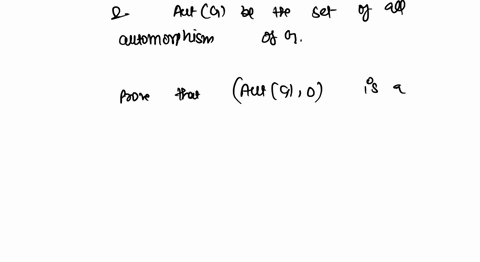 let-g-be-group-an-automorphism-of-g-is-a-group-isomorphism-from-g-to-g_-let-autg-be-the-set-of-all-automorphisms-of-g-prove-that-autg-0-is-group-with-function-composition-the-operation-for-a-87422