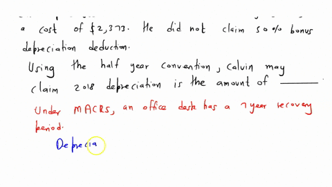 calvin-purchased-a-new-office-desk-on-july-23-2018-at-a-cost-of-2373-he-did-not-claim-the-bonus-depreciation-deduction-using-the-half-year-convention-calvin-may-claim-2018-depreciation-in-th-12958