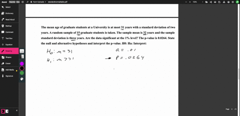 the-mean-age-of-graduate-students-at-a-university-is-at-most-31-years-with-a-standard-deviation-of-two-years-a-random-sample-of-15-graduate-students-is-taken-the-sample-mean-is-32-years-and-the-samp-2