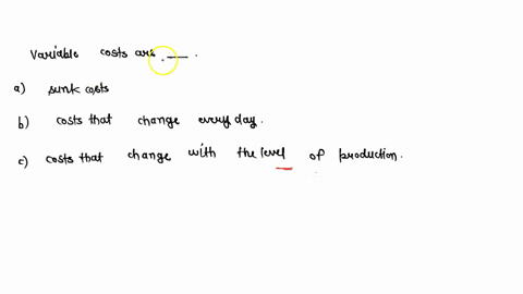 variable-costs-are-sunk-costs-costs-that-change-every-day-costs-that-change-with-the-level-of-production-41125