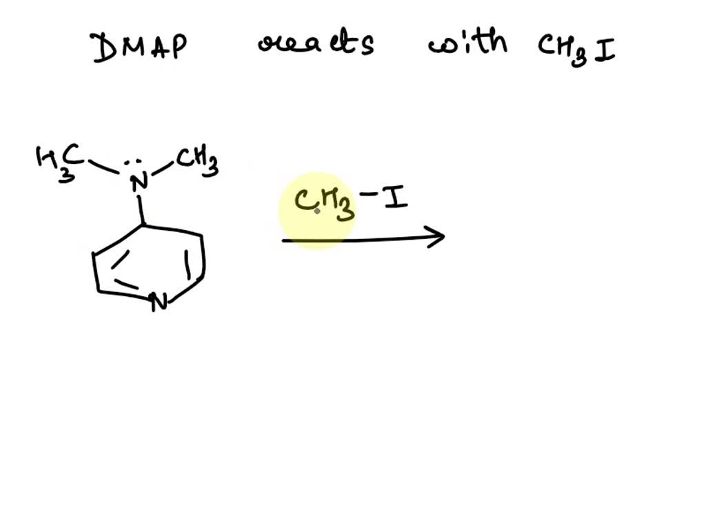 SOLVED: Draw a chemical mechanism for the reaction of 4-(dimethylamino)pyridine (DMAP) and 