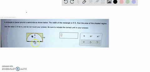a-rectangle-placed-around-semicircle-as-shown-below-the-width-of-the-rectangle-is-ft-find-the-area-of-the-shaded-region-use-the-value-314-for-and-do-not-round-your-answer-be-sure-include-the-32095