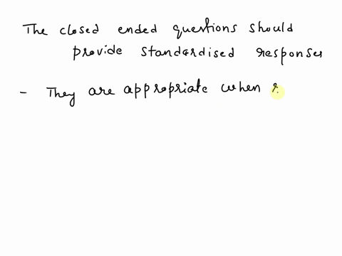 which-of-the-following-statement-about-close-ended-questions-is-false-a-close-ended-questions-should-limit-respondents-to-three-or-four-choices-b-close-ended-questions-should-provide-standar-67745