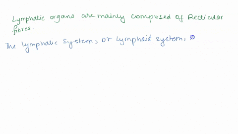 lymphatic-organs-are-composed-mostly-of-select-one-a-collagen-b-adipose-tissue-simple-columnar-cells-d-reticular-fibers-69737