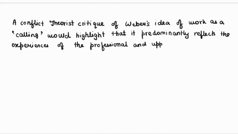 question-7-010pts-which-of-the-following-critiques-might-a-conflict-theorist-make-about-webers-idea-of-work-as-acallingin-the-modern-world-none-of-these-as-a-conflict-theoristweber-had-alrea-44612