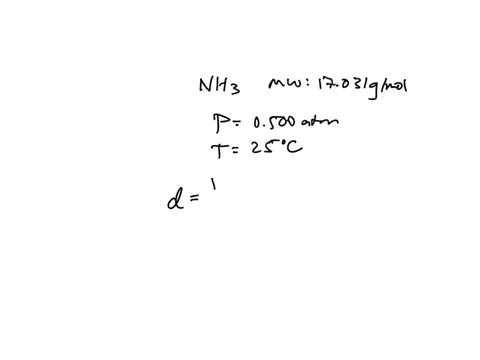 what-is-the-density-of-ammonia-gas-nh3-at-25c-and-0500-atm-obtain-the-density-in-grams-per-liter-mw-nh3-17031gmol-23427