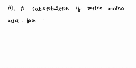 which-of-the-following-is-an-example-of-a-missense-mutation-aa-substitution-of-a-serine-amino-acid-for-a-glycine-amino-acid-ba-codon-mutated-from-ccg-to-cca-both-coding-for-glycine-ca-substi-40306