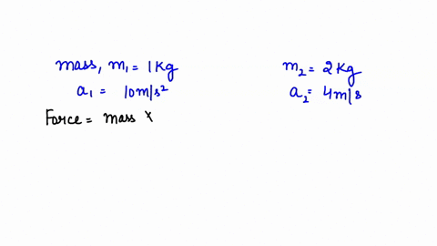 which-would-require-a-greater-force-accelerating-a-1kg-mass-at-10-m-s-or-a-2-kg-mass-at-4-m-s-2