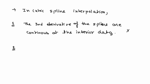 question-2121-in-cubic-spline-interpolation-the-third-derivatives-of-the-splines-are-continuous-at-the-interior-data-points-the-first-derivatives-of-the-splines-are-continuous-at-the-interio-85474