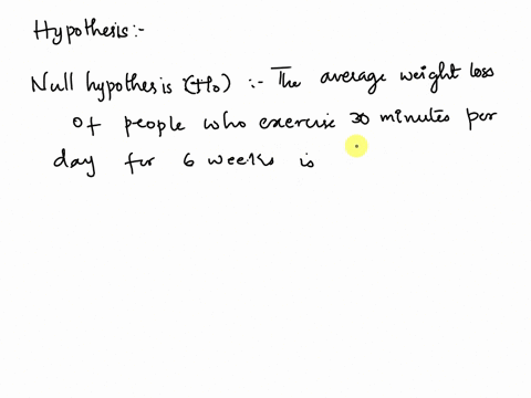 help-for-the-following-conjecture-state-the-null-and-alternative-hypotheses-the-average-weight-loss-of-people-who-exercise-30-minutes-per-day-for-6-weeks-is-at-least-82-pounds-the-null-hypot-77236